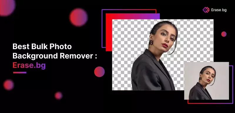 Best Online Bulk Image Background Remover: Erase.bg 