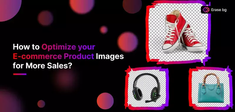 Optimize Product Images for Increased E-commerce Sales.