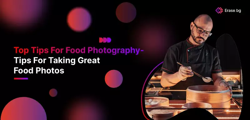 Top Tips For Food Photography- Tips For Great Food Photos