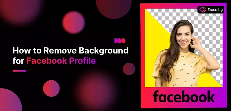 Removing the Background of Facebook Profile is Easy Now