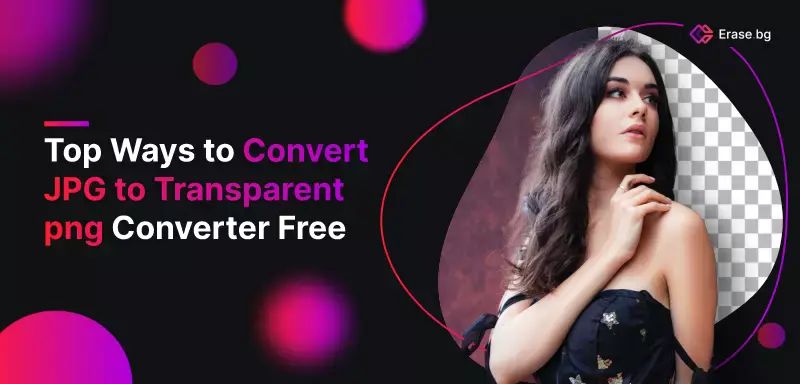 Top Ways to Convert JPG to Transparent png Converter Free