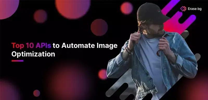Top 10 APIs To Automate Image Optimization In 2024