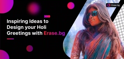 Inspiring Ideas to Design your Holi Greetings with Erase.bg