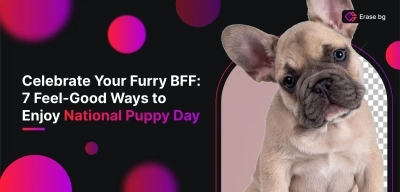 7 Feels - Good Ways to Enjoy National Puppy Day