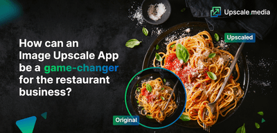 How can an Image Upscale App be a game-changer for the restaurant business?