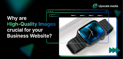 Why are High-Quality Images crucial for your Business Website?