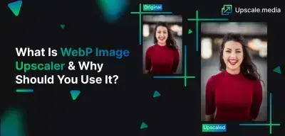 What Is WebP Image Upscaler & Why Should You Use It? Detailed Guide (2023)