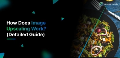 How Does Image Upscaling Work? - (Detailed Guide)