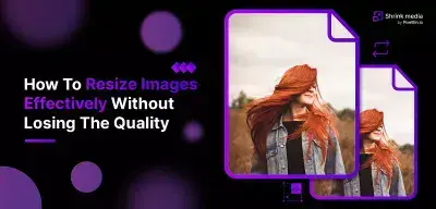 How To Resize Images Effectively Without Losing The Quality