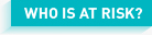 Who is at Risk? 
