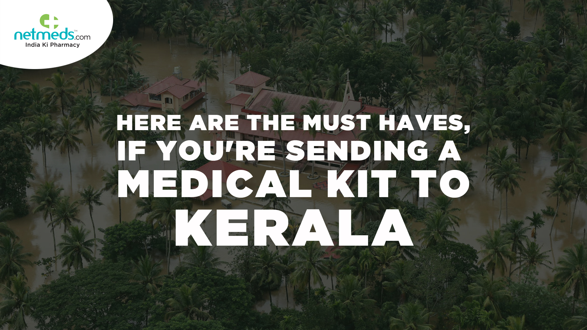 Here are the must have if you are sending the medical kit to Kerala