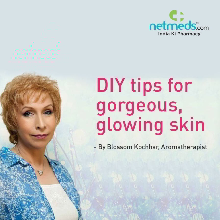 DIY Tips For Skin By Blossom Kochhar, Aromatherapist