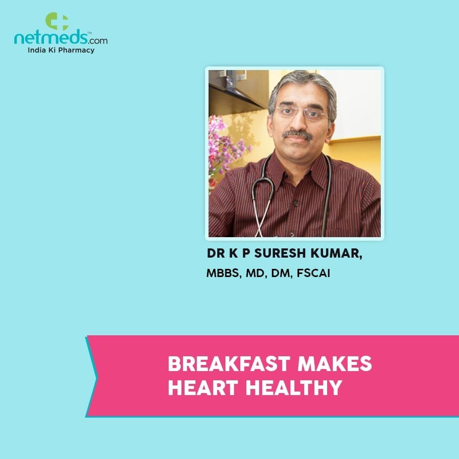 Breakfast makes heart healthy by Dr K P Suresh Kumar
