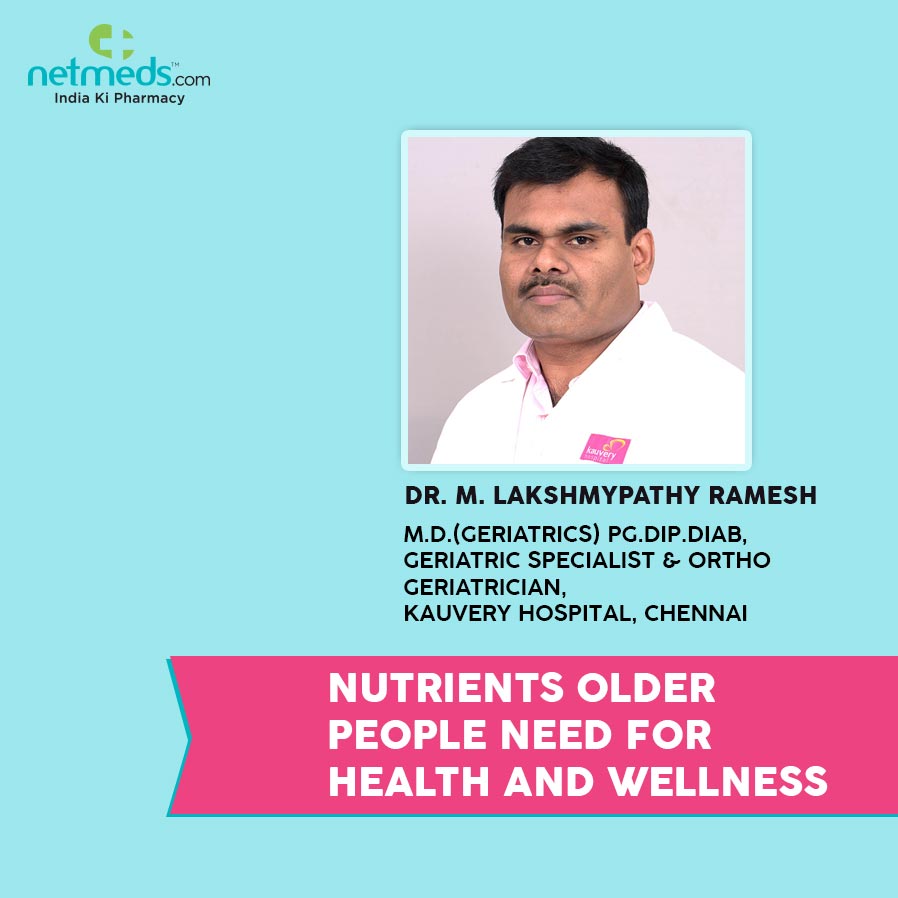Nutrients Older People Need For Health and Wellness By Dr Lakshmipathy Ramesh